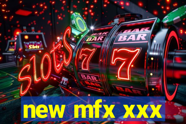 new mfx xxx